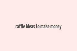 raffle ideas to make money