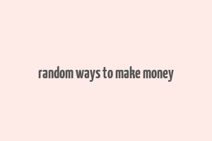 random ways to make money