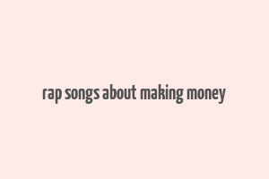 rap songs about making money