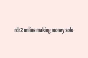 rdr2 online making money solo