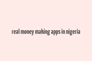 real money making apps in nigeria