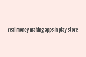 real money making apps in play store