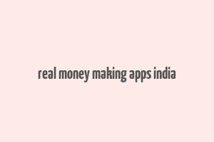 real money making apps india