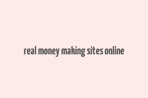 real money making sites online