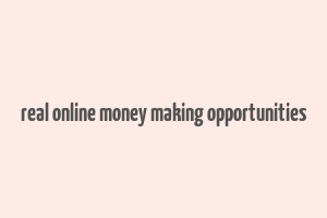 real online money making opportunities