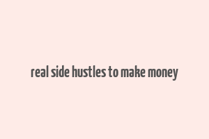 real side hustles to make money