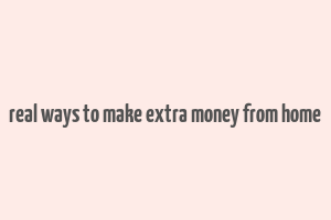 real ways to make extra money from home