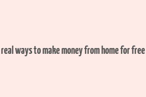 real ways to make money from home for free