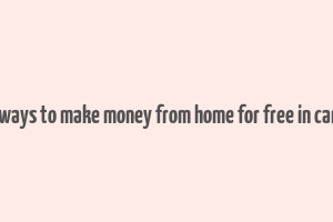 real ways to make money from home for free in canada