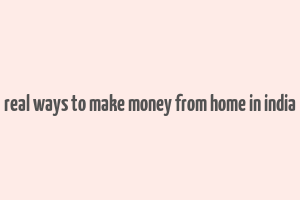 real ways to make money from home in india