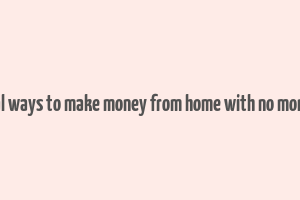 real ways to make money from home with no money