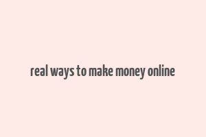 real ways to make money online