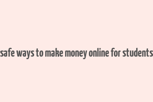 safe ways to make money online for students