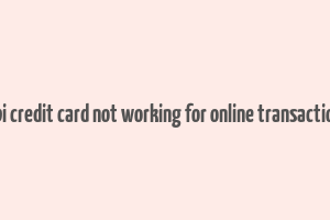 sbi credit card not working for online transaction