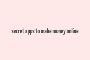 secret apps to make money online