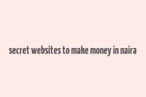 secret websites to make money in naira