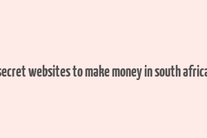 secret websites to make money in south africa