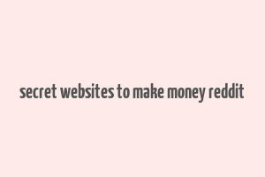 secret websites to make money reddit