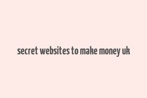 secret websites to make money uk