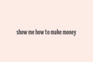 show me how to make money