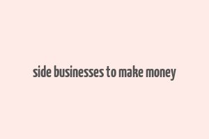 side businesses to make money