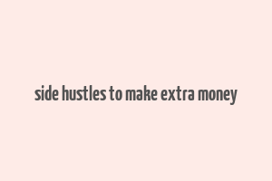 side hustles to make extra money