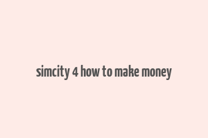 simcity 4 how to make money