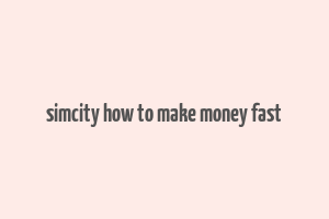 simcity how to make money fast