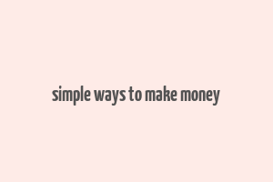 simple ways to make money