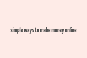 simple ways to make money online