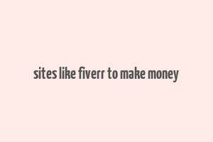 sites like fiverr to make money