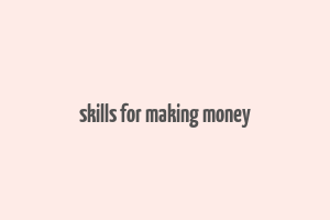 skills for making money