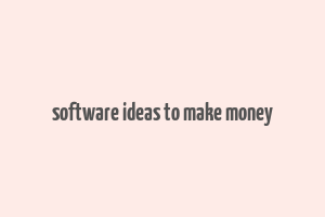 software ideas to make money