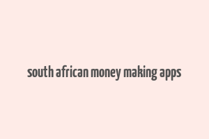 south african money making apps