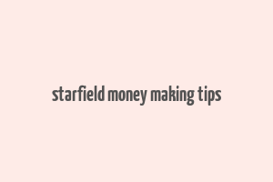 starfield money making tips