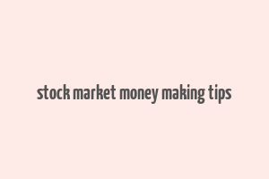 stock market money making tips