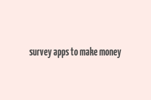 survey apps to make money