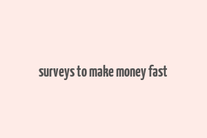 surveys to make money fast