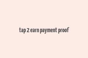 tap 2 earn payment proof