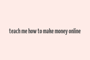 teach me how to make money online