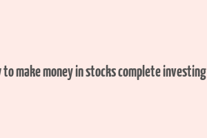 the how to make money in stocks complete investing system