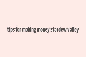 tips for making money stardew valley