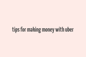 tips for making money with uber