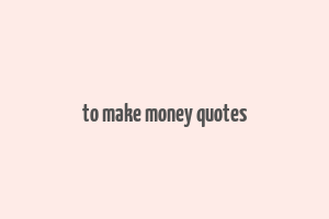 to make money quotes