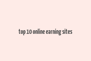 top 10 online earning sites