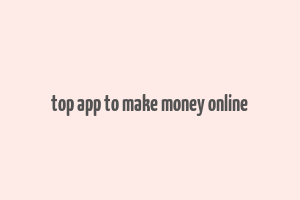 top app to make money online