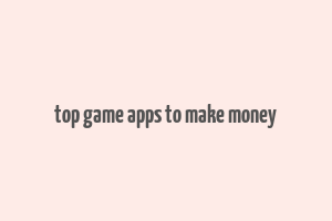 top game apps to make money