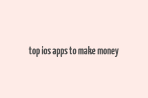 top ios apps to make money