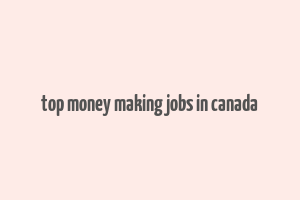 top money making jobs in canada