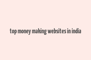 top money making websites in india